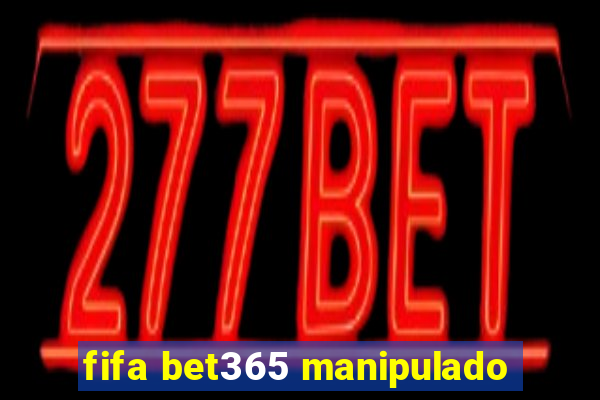 fifa bet365 manipulado